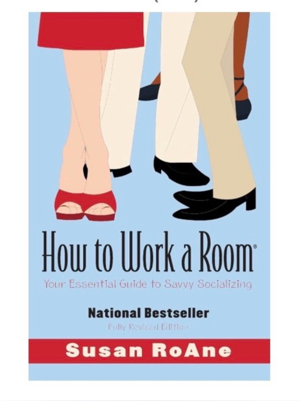 How to Work a Room, Revised Edition: Your Essential Guide to Savvy Socializi...